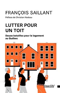 Lutter Pour Un Toit: Douze Batailles Le Logement Au Québec