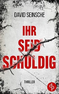 Ihr seid schuldig | Der packende Ermittler-Thriller über tiefe menschliche Abgründe: Zwei Ermittler. Ein Rächer. Keine Regeln.