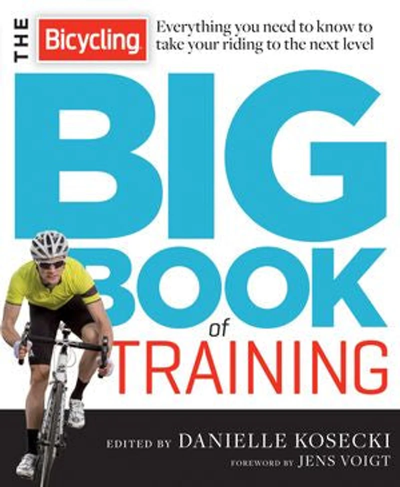 the Bicycling Big Book of Training: Everything You Need to Know Take Your Riding Next Level