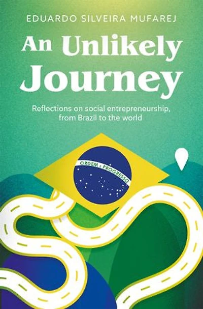 An Unlikely Journey: Reflections on social entrepreneurship, from Brazil to the world