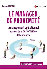 le manager de proximité: management opérationnel au coeur la performance l'entreprise