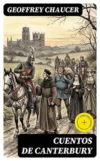 Cuentos de Canterbury: Edición enriquecida. Clásicos de la literatura