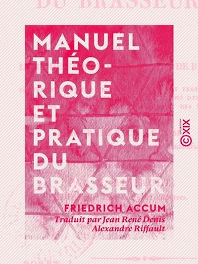 Manuel théorique et pratique du brasseur - Ou l'Art de faire toutes sortes de bière