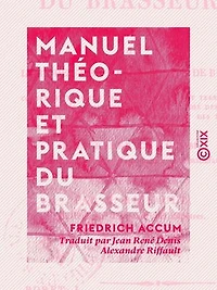 Manuel théorique et pratique du brasseur - Ou l'Art de faire toutes sortes de bière