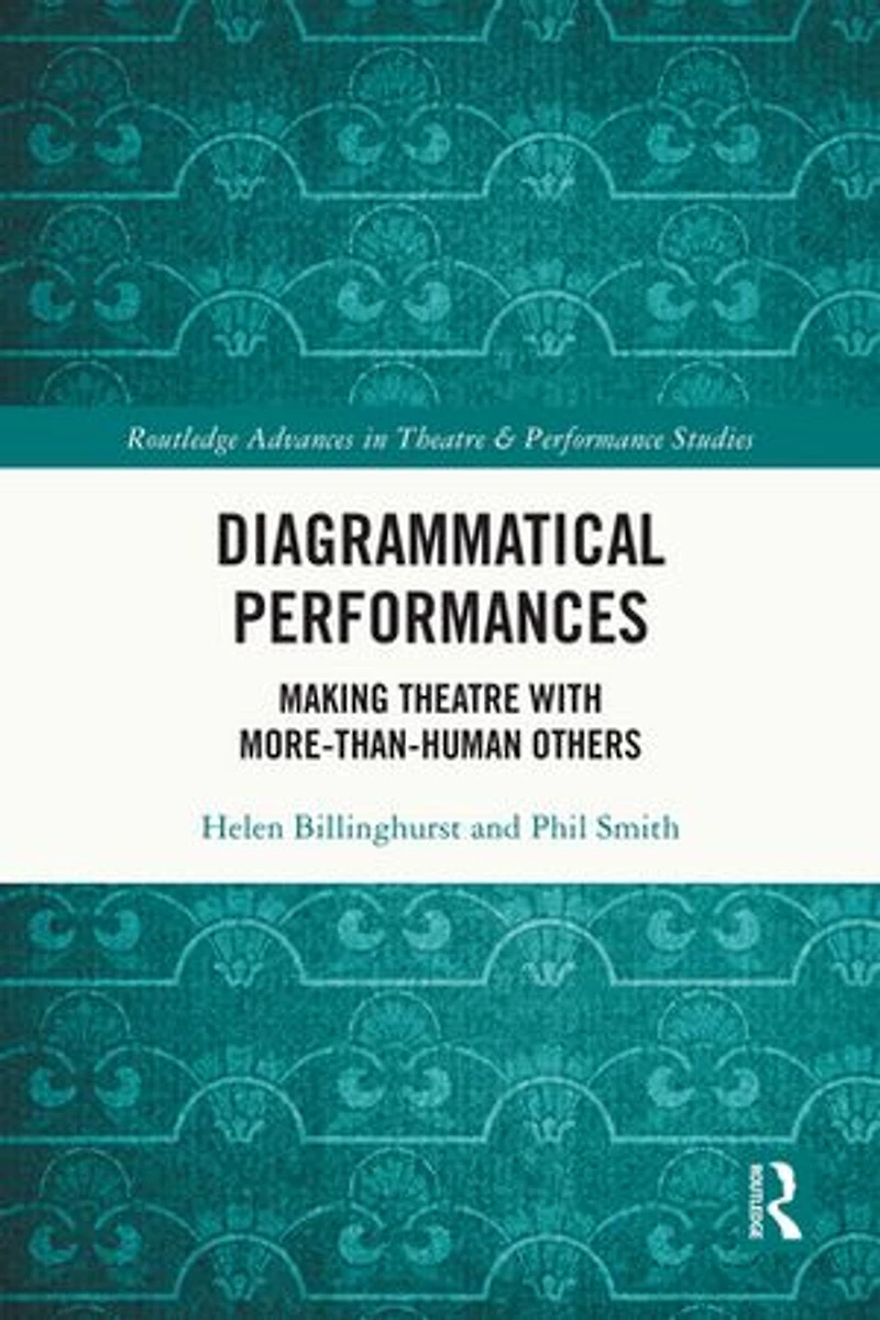 Diagrammatical Performances: Making Theatre with More-Than-Human Others