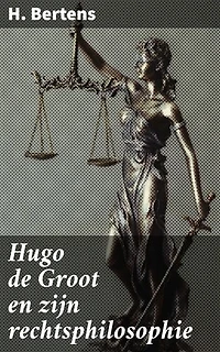 Hugo de Groot en zijn rechtsphilosophie: Een verhelderende blik op de rechtsfilosofie van Hugo de Groot