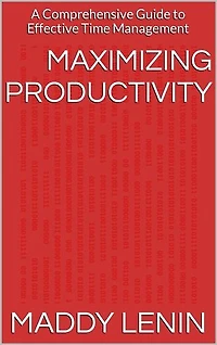 Maximizing Productivity A Comprehensive Guide to Effective Time Management