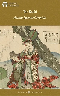 The Kojiki - Ancient Japanese Chronicles (Illustrated)
