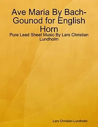 Ave Maria By Bach-Gounod for English Horn - Pure Lead Sheet Music By Lars Christian Lundholm