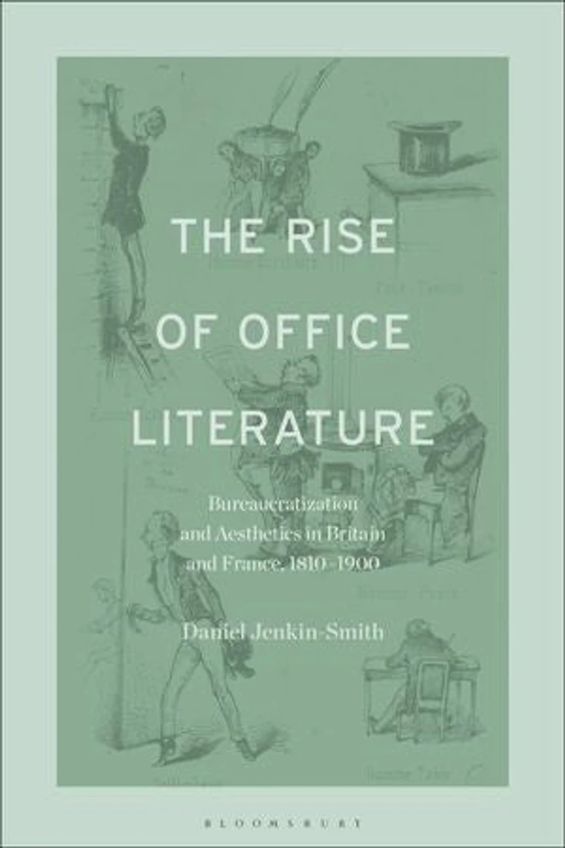 The Rise of Office Literature: Bureaucratization and Aesthetics Britain France, 1810-1900
