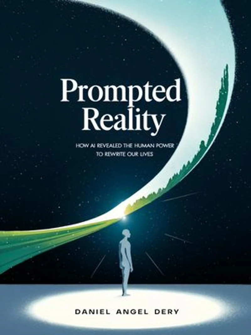 PROMPTED REALITY: How AI Revealed the Human Power to Rewrite Our Lives