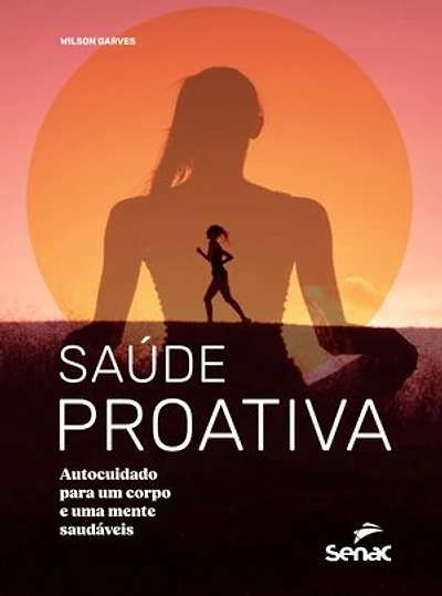Saúde proativa: autocuidado para um corpo e uma mente saudáveis