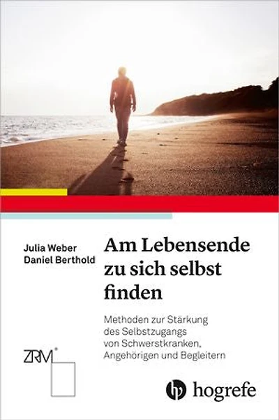 Am Lebensende zu sich selbst finden: Methoden zur Stärkung des Selbstzugangs von Schwerstkranken, Angehörigen und Begleitern