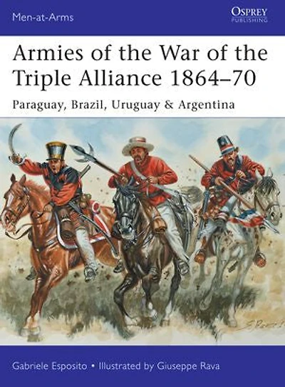 Armies of the War Triple Alliance 1864–70: Paraguay, Brazil, Uruguay & Argentina