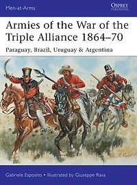 Armies of the War Triple Alliance 1864–70: Paraguay, Brazil, Uruguay & Argentina