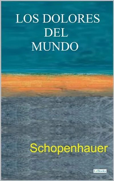 LOS DOLORES DEL MUNDO: Schopenhauer
