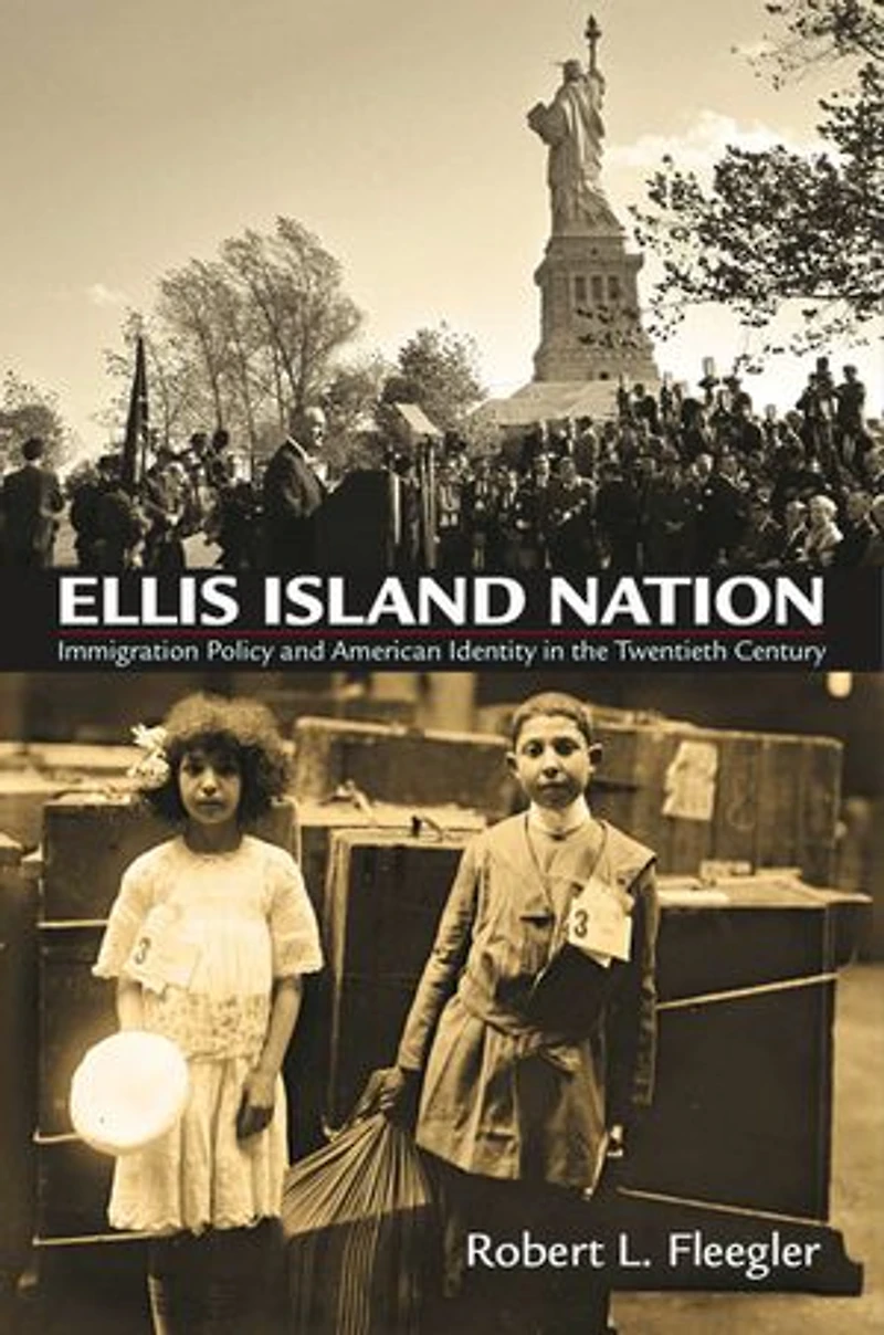 Ellis Island Nation: Immigration Policy And American Identity The Twentieth Century