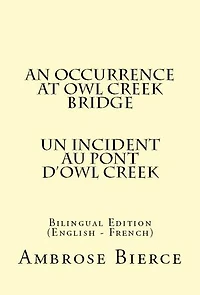 An Occurrence at Owl Creek Bridge: Bilingual Edition (English - French)