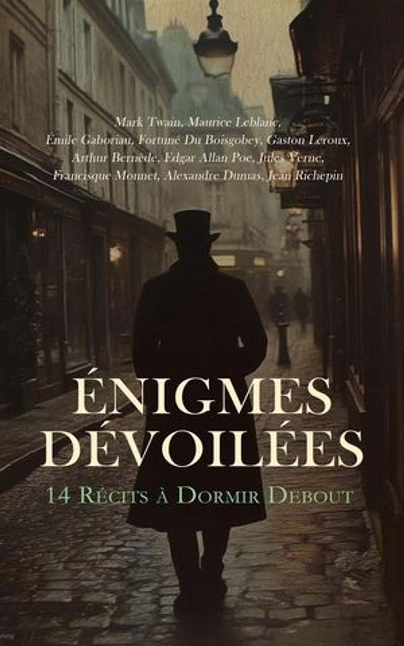 Énigmes Dévoilées : 14 Récits à Dormir Debout: Plus fort que Sherlock Holmès, L'île aux trente cercueils, Le fauteuil hanté, La vie infernale, Le château des Carpathes, Belphégor, etc.