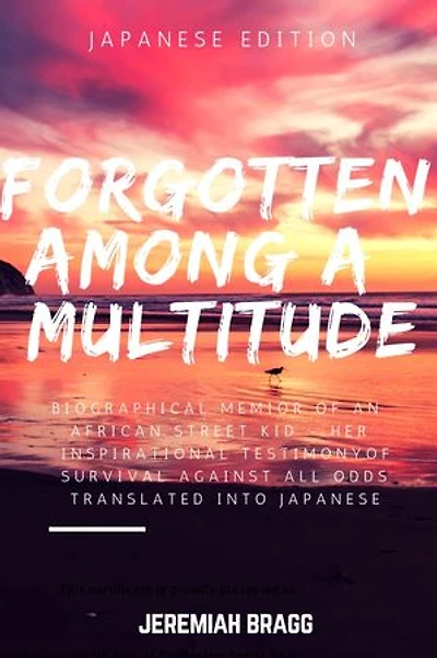FORGOTTEN AMONG A MULTITUDE: BIOGRAPHICAL MEMOIR OF AN AFRICAN STREET KID