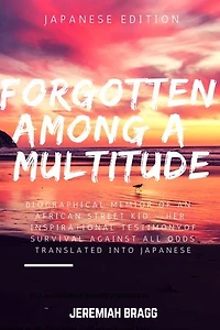 FORGOTTEN AMONG A MULTITUDE: BIOGRAPHICAL MEMOIR OF AN AFRICAN STREET KID