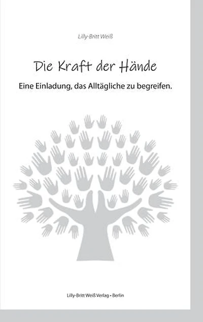 Die Kraft der Hände: Eine Einladung, das Alltägliche zu begreifen.