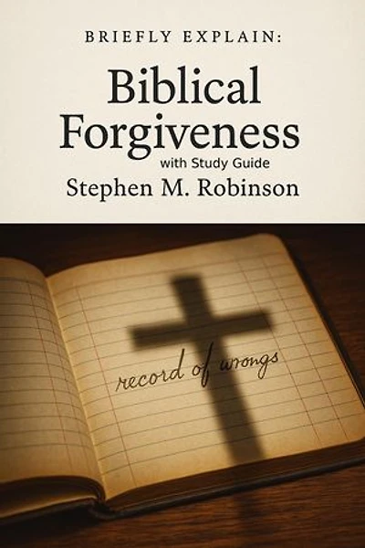 Briefly Explain Biblical Forgiveness: Briefly Explain. . .