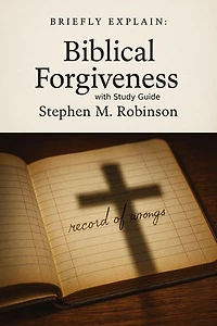 Briefly Explain Biblical Forgiveness: Briefly Explain. . .