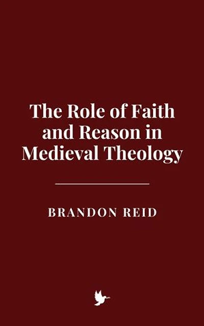 The Role of Faith and Reason in Medieval Theology