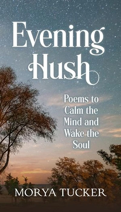Evening Hush: Poems to Calm the Mind and Wake the Soul