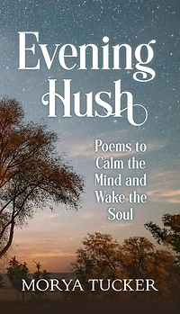 Evening Hush: Poems to Calm the Mind and Wake the Soul