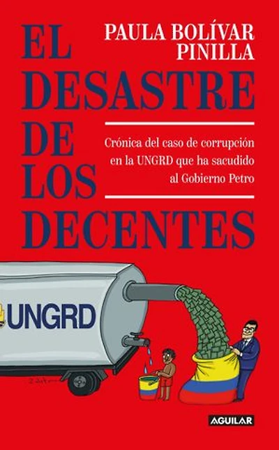 El desastre de los decentes: Crónica del caso de corrupción en la UNGRD que sacudió al Gobierno Petro