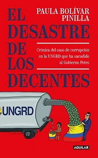 El desastre de los decentes: Crónica del caso de corrupción en la UNGRD que sacudió al Gobierno Petro