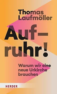 Aufruhr!: Warum wir eine neue Urkirche brauchen