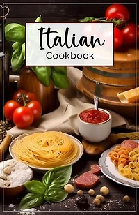 Italian Cookbook: Italian food is known for its delicious and savory flavors.