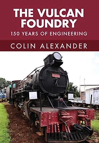 The Vulcan Foundry: 150 Years Of Engineering