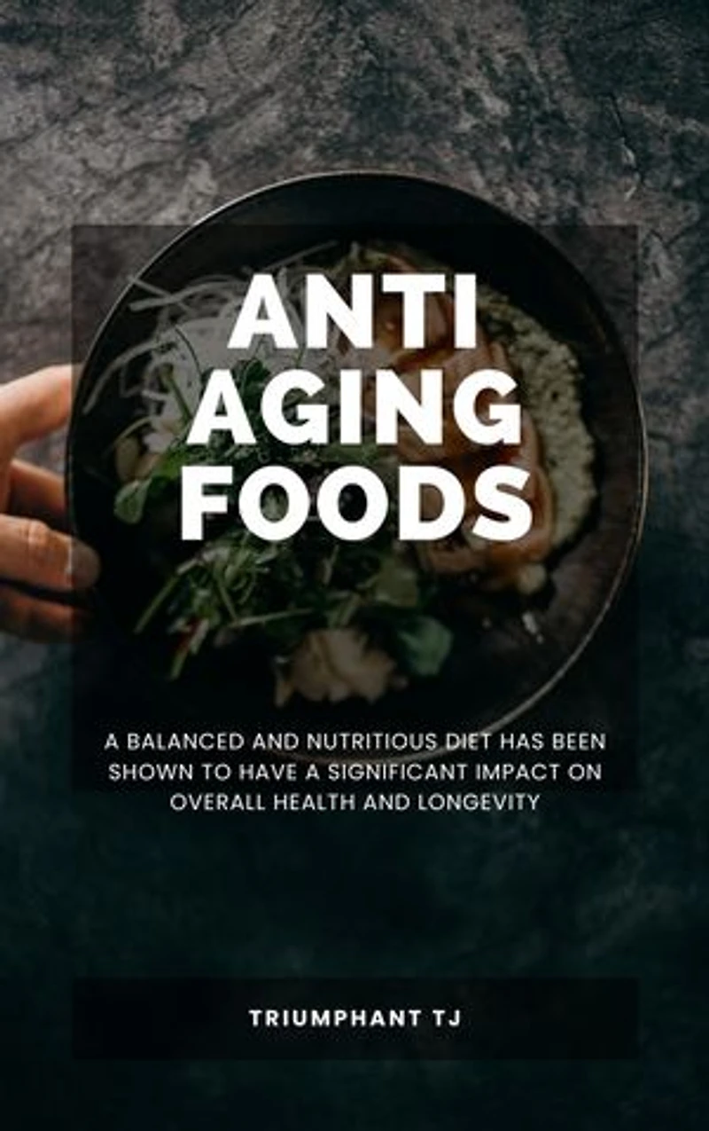 Anti Aging foods: A balanced and nutritious diet has been shown to have a significant impact on overall health and longevity.