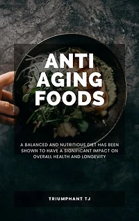 Anti Aging foods: A balanced and nutritious diet has been shown to have a significant impact on overall health and longevity.