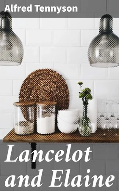 Lancelot and Elaine: A Poetic Tale of Love, Betrayal, and Honor in Arthurian Legend