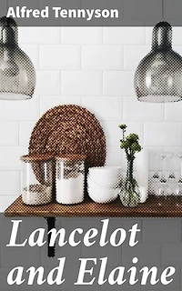 Lancelot and Elaine: A Poetic Tale of Love, Betrayal, and Honor in Arthurian Legend