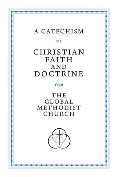 A Catechism of Christian Faith and Doctrine for the Global Methodist Church