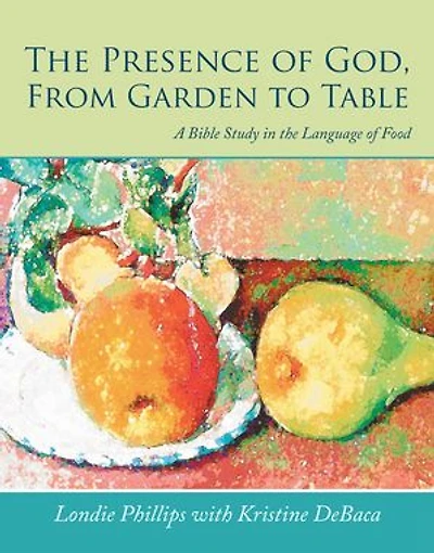 the Presence of God, From Garden to Table: A Bible Study Language Food