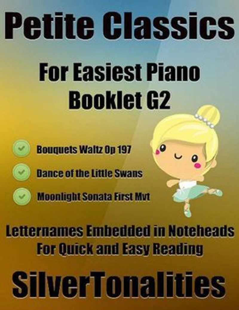 Petite Classics for Easiest Piano Booklet G2 – Bouquets Waltz Opus 197 Dance of the Little Swans Moonlight Sonata First Mvt Letter Names Embedded In Noteheads for Quick and Easy Reading