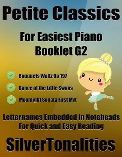 Petite Classics for Easiest Piano Booklet G2 – Bouquets Waltz Opus 197 Dance of the Little Swans Moonlight Sonata First Mvt Letter Names Embedded In Noteheads for Quick and Easy Reading