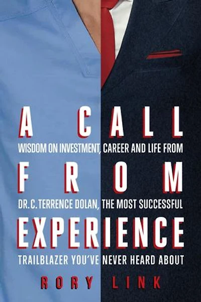 A Call from Experience: Wisdom on Investment, Career and Life from Dr. C. Terrence Dolan