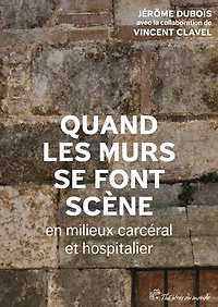 Quand les murs se font scène en milieux carcéral et hospitalier