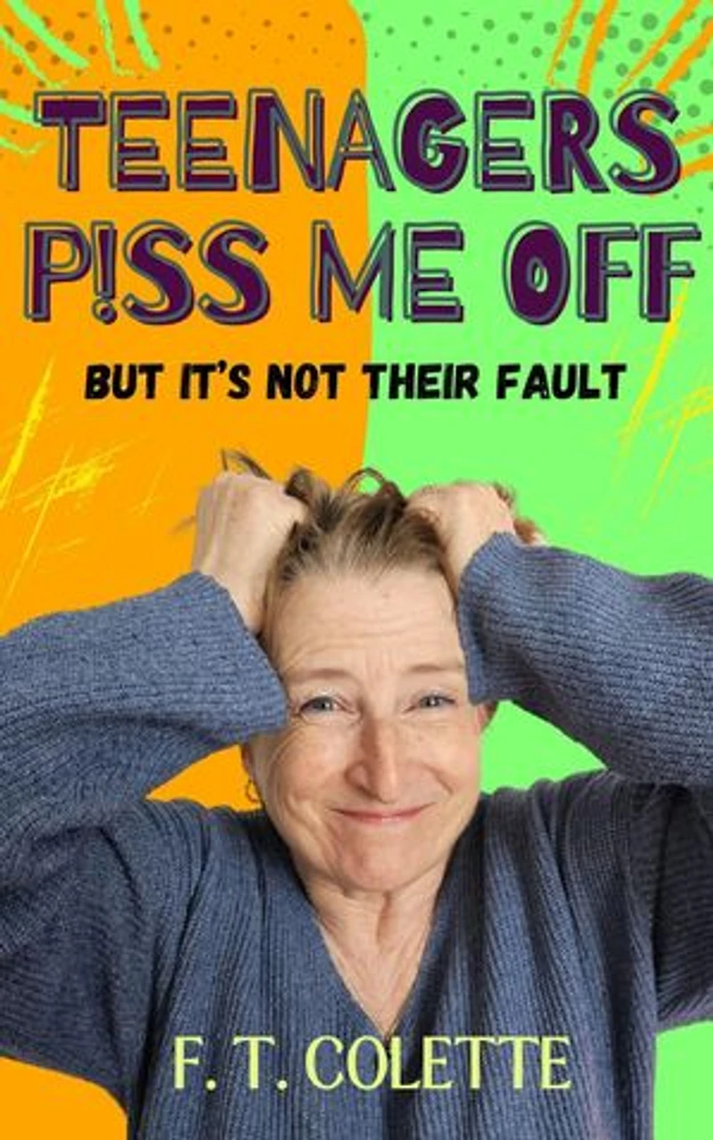 Teenagers P!ss Me Off: Beyond the Eye Roll, #1