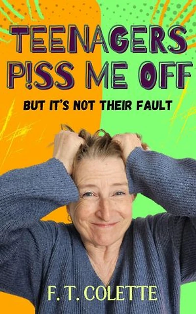Teenagers P!ss Me Off: Beyond the Eye Roll, #1