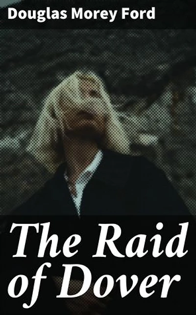 The Raid of Dover: A Romance of the Reign of Woman, A.D. 1940
