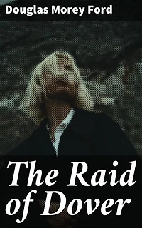 The Raid of Dover: A Romance of the Reign of Woman, A.D. 1940
